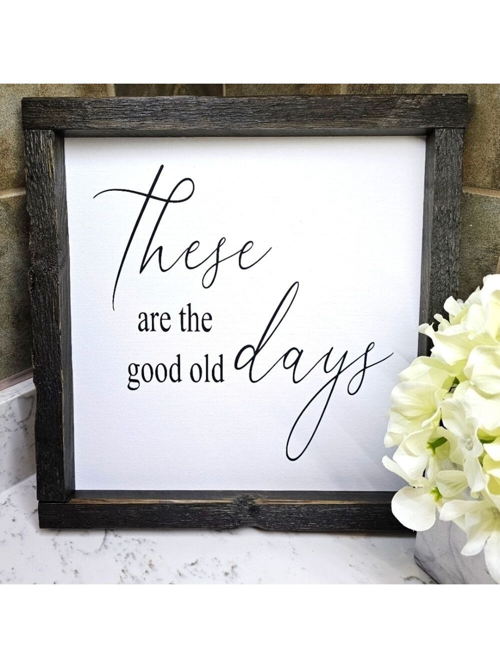 These Are the Good Old Days handcrafted sign